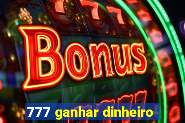 777 ganhar dinheiro